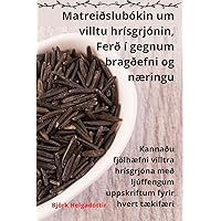 Matreiðslubókin um villtu hrísgrjónin, Ferð í gegnum bragðefni og næringu (Icelandic Edition)