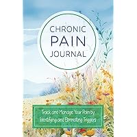 Chronic Pain Journal: Track & Manage Your Pain by Identifying & Eliminating Triggers With This Unique Pain Diary & Symptom Tracker (With Large Body ... Stress, Food, Sleep, Exercise, Meds & More