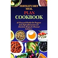 FERTILITY DIET MEAL PLAN COOKBOOK: 28 Tasty and Healthy Get Pregnant food, Fight inflammation and Nutritious Recipes for Homonal Imbalance. FERTILITY DIET MEAL PLAN COOKBOOK: 28 Tasty and Healthy Get Pregnant food, Fight inflammation and Nutritious Recipes for Homonal Imbalance. Kindle Paperback