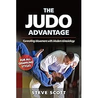 The Judo Advantage: Controlling Movement with Modern Kinesiology. For All Grappling Styles (Martial Science) The Judo Advantage: Controlling Movement with Modern Kinesiology. For All Grappling Styles (Martial Science) Paperback Kindle Hardcover