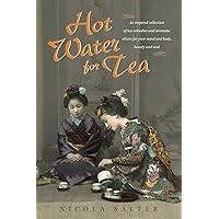 Hot Water for Tea: An Inspired Collection of Tea Remedies and Aromatic Elixirs For Your Mind and Body, Beauty and Soul Hot Water for Tea: An Inspired Collection of Tea Remedies and Aromatic Elixirs For Your Mind and Body, Beauty and Soul Paperback Kindle Hardcover