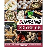 Dumpling On the Go: A Cookbook of 100+ Easy to Make Healthy & Nutritious Dumpling Recipes for Beginners Dumpling On the Go: A Cookbook of 100+ Easy to Make Healthy & Nutritious Dumpling Recipes for Beginners Paperback Hardcover