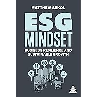 ESG Mindset: Business Resilience and Sustainable Growth ESG Mindset: Business Resilience and Sustainable Growth Paperback Kindle Hardcover