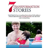 7 TRANSFORMATION STORIES: Little Book 1 (Career-coaching Series) about Self-confidence FOR PARENTS OF ELEMENTARY STUDENTS with Cerebral Palsy (Career Coaching) 7 TRANSFORMATION STORIES: Little Book 1 (Career-coaching Series) about Self-confidence FOR PARENTS OF ELEMENTARY STUDENTS with Cerebral Palsy (Career Coaching) Kindle