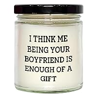 Unique I Think Me Being Your Boyfriend is Enough of A Gift Father's Day Unique Gifts for Boyfriend | 9oz Vanilla Soy Candle | Funny Boyfriend Gifts from Sweetheart
