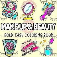 make up & beauty: Coloring Book for Adults and Kids, Bold and Easy, Simple and Big Designs for Relaxation Featuring Lovely Things: Cute and Groove, ... Yourself with these Fashionable and Easy make up & beauty: Coloring Book for Adults and Kids, Bold and Easy, Simple and Big Designs for Relaxation Featuring Lovely Things: Cute and Groove, ... Yourself with these Fashionable and Easy Paperback