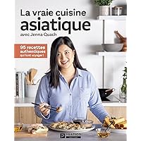 La vraie cuisine asiatique: 95 recettes authentiques qui font voyager ! (French Edition) La vraie cuisine asiatique: 95 recettes authentiques qui font voyager ! (French Edition) Kindle