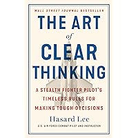 The Art of Clear Thinking: A Stealth Fighter Pilot's Timeless Rules for Making Tough Decisions The Art of Clear Thinking: A Stealth Fighter Pilot's Timeless Rules for Making Tough Decisions Hardcover Audible Audiobook Kindle Paperback