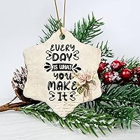 Personalized 3 Inch Every Day is What You Make It White Ceramic Ornament Holiday Decoration Wedding Ornament Christmas Ornament Birthday for Home Wall Decor Souvenir.
