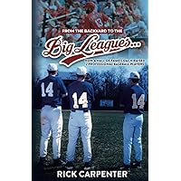 From The Backyard to the Big Leagues: How a Hall of Fame Coach Raised 2 Professional Baseball Players From The Backyard to the Big Leagues: How a Hall of Fame Coach Raised 2 Professional Baseball Players Paperback