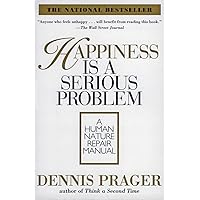 Happiness Is a Serious Problem: A Human Nature Repair Manual Happiness Is a Serious Problem: A Human Nature Repair Manual Paperback Kindle Audible Audiobook Hardcover Audio CD