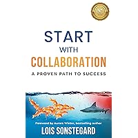 Start with Collaboration: A Proven Path to Success Start with Collaboration: A Proven Path to Success Kindle Hardcover Paperback