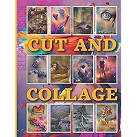 Cut and Collage: The Art Of Self Expression - A Mystical, Vibrant and Utopian Collection of the Most Different Things To Cut Out and Collage Cut and Collage: The Art Of Self Expression - A Mystical, Vibrant and Utopian Collection of the Most Different Things To Cut Out and Collage Paperback