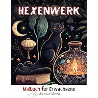 Hexenwerk Malbuch für Erwachsene: Grossartige Einseitig Bedruckte Seiten, um sie mit Schöne Hexen, Hexen Symbole, Zaubertränke, Kristalle, Kräuter und ... und Entspannung Auszumalen (German Edition)