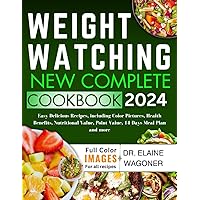 Weight Watching New Complete Cookbook 2024: Easy Delicious Recipes, including Color Pictures, Health Benefits, Nutritional Value, Point Value, 14-Days Meal Plan and more
