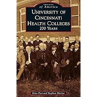 University of Cincinnati Health Colleges: 200 Years University of Cincinnati Health Colleges: 200 Years Hardcover Paperback