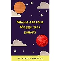 Simone e la rana: Viaggio tra i pianeti (Italian Edition) Simone e la rana: Viaggio tra i pianeti (Italian Edition) Kindle Paperback