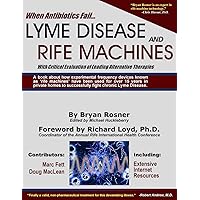 When Antibiotics Fail: Lyme Disease and Rife Machines, with Critical Evaluation of Leading Alternative Therapies When Antibiotics Fail: Lyme Disease and Rife Machines, with Critical Evaluation of Leading Alternative Therapies Paperback