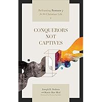 Conquerors Not Captives: Reframing Romans 7 for the Christian Life Conquerors Not Captives: Reframing Romans 7 for the Christian Life Paperback