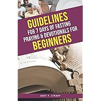 Guidelines For 7 Days of Fasting , Praying & Devotional for Beginners