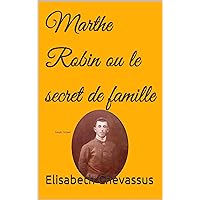 Marthe Robin ou le secret de famille (French Edition) Marthe Robin ou le secret de famille (French Edition) Kindle Hardcover Paperback