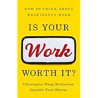 Is Your Work Worth It?: How to Think About Meaningful Work Is Your Work Worth It?: How to Think About Meaningful Work Hardcover Kindle Audible Audiobook