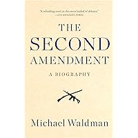 The Second Amendment: A Biography The Second Amendment: A Biography Kindle Paperback Audible Audiobook Hardcover Audio CD