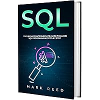 SQL: The Ultimate Intermediate Guide to Learning SQL Programming Step by Step (Computer Programming) SQL: The Ultimate Intermediate Guide to Learning SQL Programming Step by Step (Computer Programming) Kindle Paperback