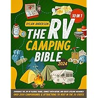 The RV Camping Bible: [10 in 1] Experience the Joy of Flexible Travel, Connect with Nature, and Create Lifelong Memories! Over 2000 Campgrounds & Attractions to Visit in the 50 States