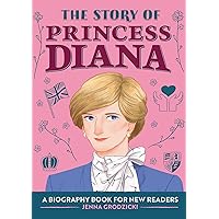 The Story of Princess Diana: An Inspiring Biography for Young Readers (The Story of: Inspiring Biographies for Young Readers) The Story of Princess Diana: An Inspiring Biography for Young Readers (The Story of: Inspiring Biographies for Young Readers) Paperback Kindle Hardcover