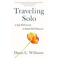 Traveling Solo: A Life Well Lived, A Death Well Planned Traveling Solo: A Life Well Lived, A Death Well Planned Hardcover Kindle Audible Audiobook