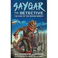 Saygar the Detective: The Case of the Missing Noodle (Saygar Books)