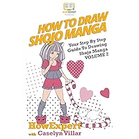 How To Draw Shojo Manga: Your Step-By-Step Guide To Drawing Shojo Manga - Volume 2