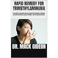RAPID REMEDY FOR TRIMETHYLAMINURIA: An extensive awareness on how to cope with symptoms, treatment, preventive measures, natural remedies, recovery means and more RAPID REMEDY FOR TRIMETHYLAMINURIA: An extensive awareness on how to cope with symptoms, treatment, preventive measures, natural remedies, recovery means and more Kindle Paperback