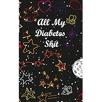 All My Diabetes Shit: Glucose Monitoring Log for 2 Year, Daily Diabetes Record Book – Diabetic Diary - Track Your Weight, Medications, and Blood Glucose - Tracker 4 Record a Day Health Journal Diary