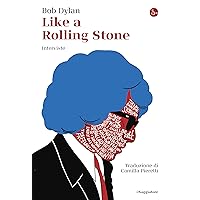 Like a Rolling Stone: Interviste (Italian Edition) Like a Rolling Stone: Interviste (Italian Edition) Kindle Audible Audiobook Paperback