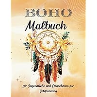 Boho Malbuch für Jugendliche und Erwachsene zur Entspannung: Böhmische Malvorlagen mit einzigartigen Stressabbau-Designs. (German Edition)