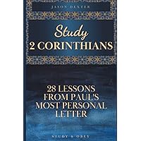 Study 2 Corinthians: 28 Lessons From Paul's Most Personal Letter (Study and Obey)