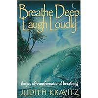 Breathe Deep Laugh Loudly: The Joy of Transformational Breathing Breathe Deep Laugh Loudly: The Joy of Transformational Breathing Paperback