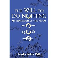 The Will to Do Nothing: An expression of the Heart The Will to Do Nothing: An expression of the Heart Paperback Kindle Hardcover