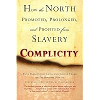 Complicity: How the North Promoted, Prolonged, and Profited from Slavery Complicity: How the North Promoted, Prolonged, and Profited from Slavery Paperback Kindle Hardcover