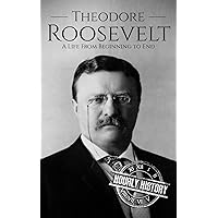 Theodore Roosevelt: A Life From Beginning to End (Biographies of US Presidents) Theodore Roosevelt: A Life From Beginning to End (Biographies of US Presidents) Kindle Hardcover Audible Audiobook Paperback