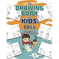 The Drawing Book for Kids: Dogs—Step by Step with Space to Practice (Drawing Books for Kids)
