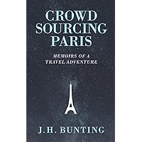 Crowdsourcing Paris: Memoirs of a Paris Adventure (Crowdsource Adventure)