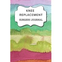 Knee Replacement Surgery Journal: Undated Planner , Medication And Rehabilitation Recovery Log Book ( Knee Injury Restoration, Medicament, Healing Organiser ) (Sufferer Remedy Schedule) Knee Replacement Surgery Journal: Undated Planner , Medication And Rehabilitation Recovery Log Book ( Knee Injury Restoration, Medicament, Healing Organiser ) (Sufferer Remedy Schedule) Paperback
