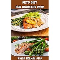 KETO DIET FOR DIABETICS 2022: Delicious Keto Diet Cookbook For Diabetics Include Meal Plan And Healthy Recipes To Maintain Blood Sugar Level KETO DIET FOR DIABETICS 2022: Delicious Keto Diet Cookbook For Diabetics Include Meal Plan And Healthy Recipes To Maintain Blood Sugar Level Kindle Paperback
