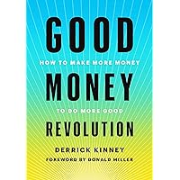 Good Money Revolution: How to Make More Money to Do More Good Good Money Revolution: How to Make More Money to Do More Good Hardcover Kindle Audible Audiobook