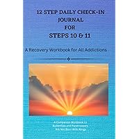 12-Step Daily Check-In Journal for Steps 10 and 11: A Recovery Workbook For All Addictions