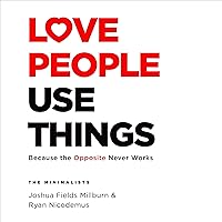Love People, Use Things: Because the Opposite Never Works Love People, Use Things: Because the Opposite Never Works Audible Audiobook Hardcover Kindle Paperback