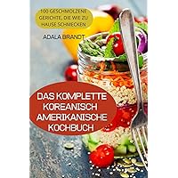 Das Komplette Koreanischamerikanische Kochbuch (German Edition)